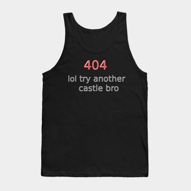 404 lol try another castle bro Tank Top by findingNull